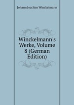 Winckelmann`s Werke, Volume 8 (German Edition)