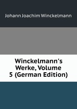 Winckelmann`s Werke, Volume 5 (German Edition)