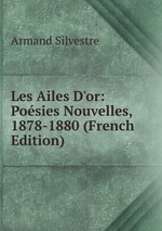 Les Ailes D`or: Posies Nouvelles, 1878-1880 (French Edition)