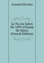 Le Nu Au Salon De 1893 (Champ De Mars) (French Edition)