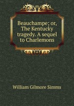 Beauchampe; or, The Kentucky tragedy. A sequel to Charlemons