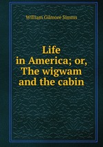 Life in America; or, The wigwam and the cabin