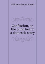 Confession, or, the blind heart: a domestic story
