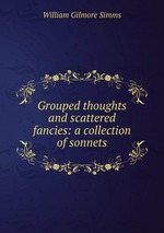 Grouped thoughts and scattered fancies: a collection of sonnets