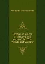 Egeria: or, Voices of thought and counsel, for The Woods and wayside