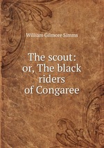 The scout: or, The black riders of Congaree