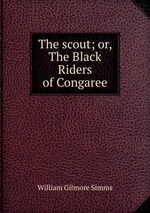 The scout; or, The Black Riders of Congaree