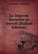 Le imprese heroiche et morali (Italian Edition)