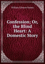 Confession; Or, the Blind Heart: A Domestic Story