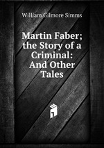 Martin Faber; the Story of a Criminal: And Other Tales