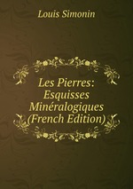 Les Pierres: Esquisses Minralogiques (French Edition)