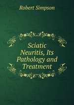 Sciatic Neuritis, Its Pathology and Treatment