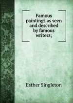 Famous paintings as seen and described by famous writers;