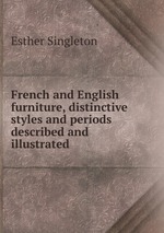 French and English furniture, distinctive styles and periods described and illustrated