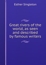 Great rivers of the world, as seen and described by famous writers