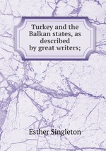 Turkey and the Balkan states, as described by great writers;