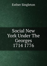 Social New York Under The Georges 1714 1776