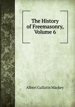 The History of Freemasonry, Volume 6