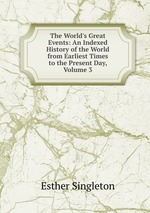 The World`s Great Events: An Indexed History of the World from Earliest Times to the Present Day, Volume 3