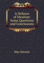 A Defence of Idealism: Some Questions and Conclusions