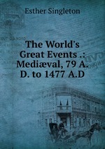 The World`s Great Events .: Medival, 79 A.D. to 1477 A.D