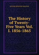 The History of Twenty-Five Years Vol. I. 1856-1865