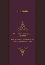 The History of England. Volume 4. From the Accession of Richard II to the Death of Richard III (1377-1485)