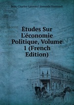 tudes Sur L`conomie Politique, Volume 1 (French Edition)