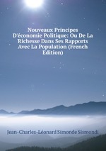 Nouveaux Principes D`conomie Politique: Ou De La Richesse Dans Ses Rapports Avec La Population (French Edition)