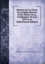 Histoire De La Chute De L`empire Romain Et Du Dclin De La Civilisation: De L`an 250 L`an 1000 (French Edition)