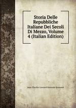 Storia Delle Repubbliche Italiane Dei Secoli Di Mezzo, Volume 4 (Italian Edition)