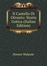 Il Castello Di Otranto: Storia Gotica (Italian Edition)