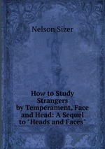 How to Study Strangers by Temperament, Face and Head: A Sequel to "Heads and Faces"