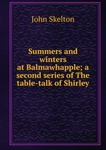 Summers and winters at Balmawhapple; a second series of The table-talk of Shirley