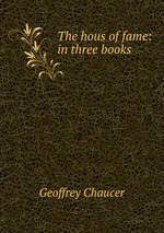 The hous of fame: in three books