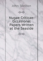 Nugae Criticae: Occasional Papers Written at the Seaside