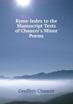 Ryme-Index to the Manuscript Texts of Chaucer`s Minor Poems