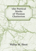 \the Poetical Works of Thomas Chatterton