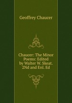 Chaucer: The Minor Poems: Edited by Walter W. Skeat. 2Nd and Enl. Ed