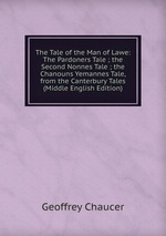 The Tale of the Man of Lawe: The Pardoners Tale ; the Second Nonnes Tale ; the Chanouns Yemannes Tale, from the Canterbury Tales (Middle English Edition)