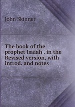 The book of the prophet Isaiah . in the Revised version, with introd. and notes