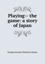 Playing-- the game: a story of Japan