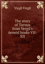 The story of Turnus from Vergil`s Aeneid books VII-XII