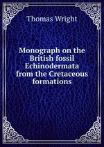 Monograph on the British fossil Echinodermata from the Cretaceous formations