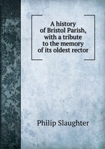 A history of Bristol Parish, with a tribute to the memory of its oldest rector