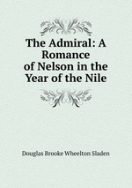 The Admiral: A Romance of Nelson in the Year of the Nile