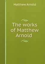 The works of Matthew Arnold