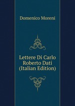 Lettere Di Carlo Roberto Dati (Italian Edition)