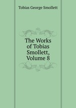 The Works of Tobias Smollett, Volume 8