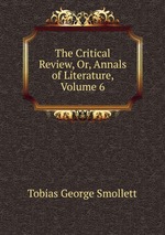 The Critical Review, Or, Annals of Literature, Volume 6